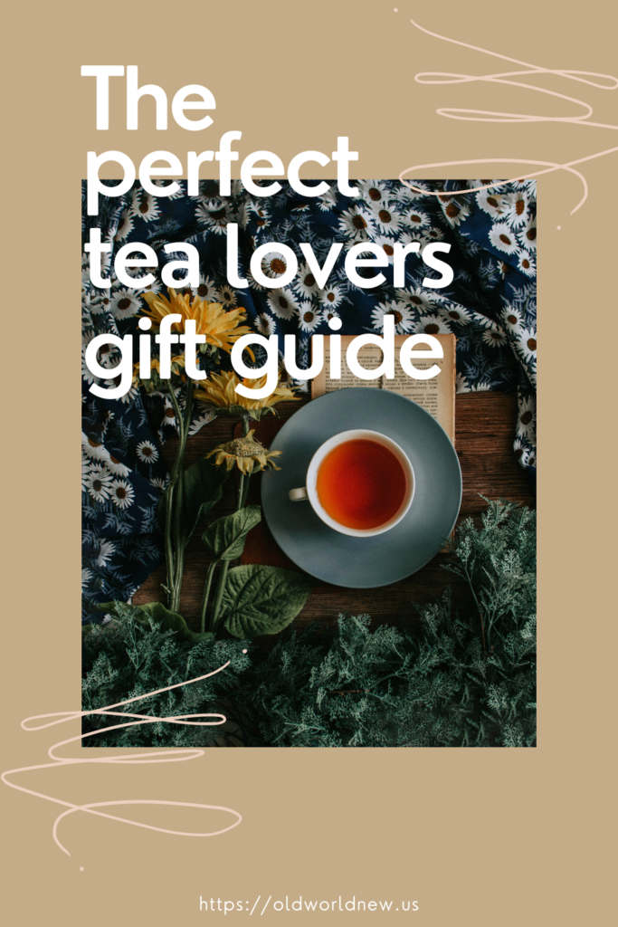 the perfect tea lovers gift guide