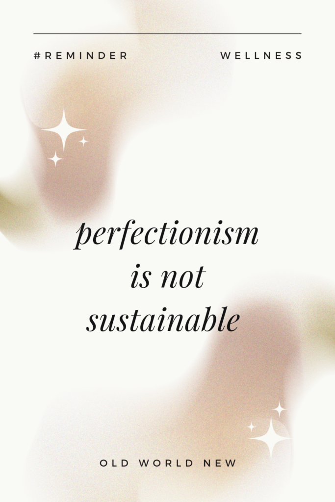 perfectionism is not sustainable